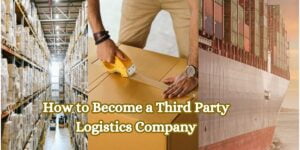 How to Become a Third Party Logistics Company