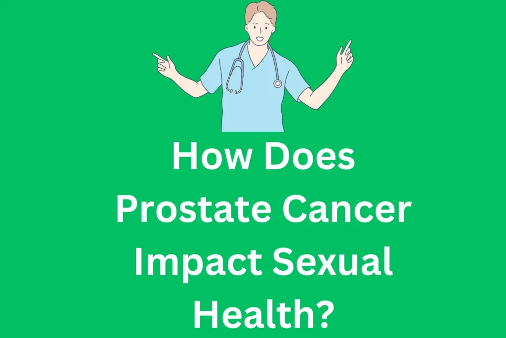How Does Prostate Cancer Impact Sexual Health