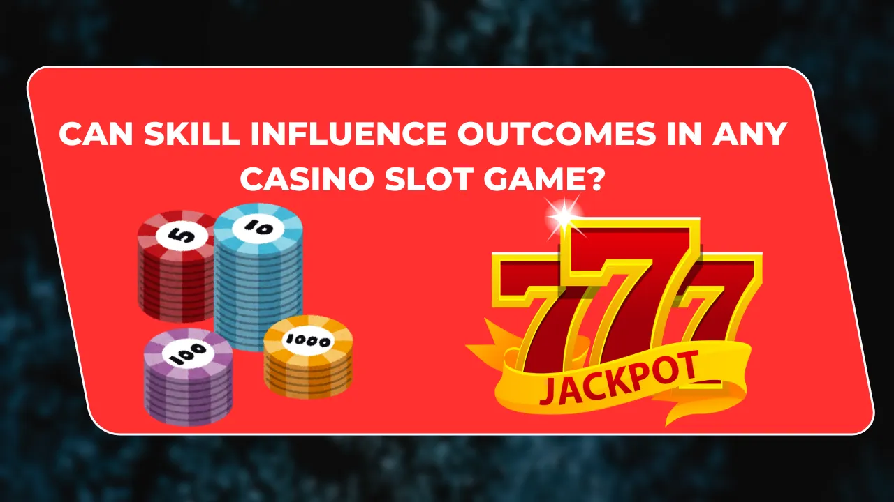 Can Skill Influence Outcomes in Any Casino Slot Game?