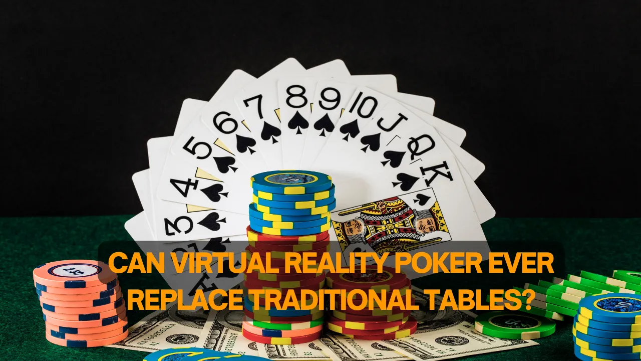 Can Virtual Reality Poker Ever Replace Traditional Tables?