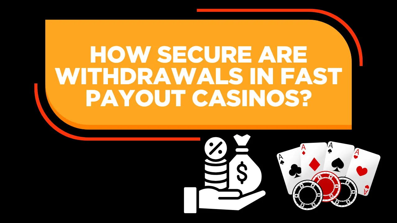 How Secure Are Withdrawals in Fast Payout Casinos