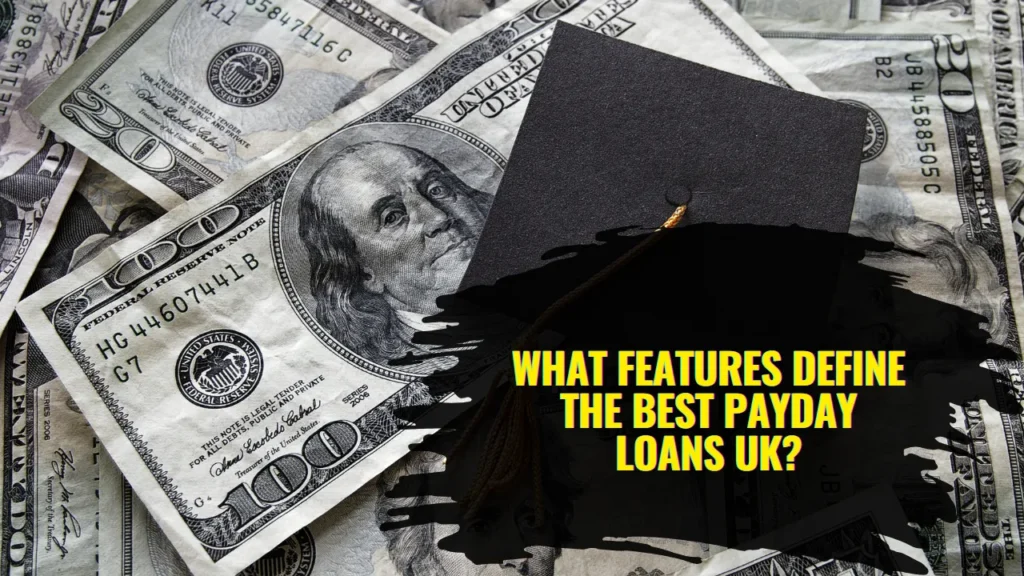 What Features Define the Best Payday Loans UK?