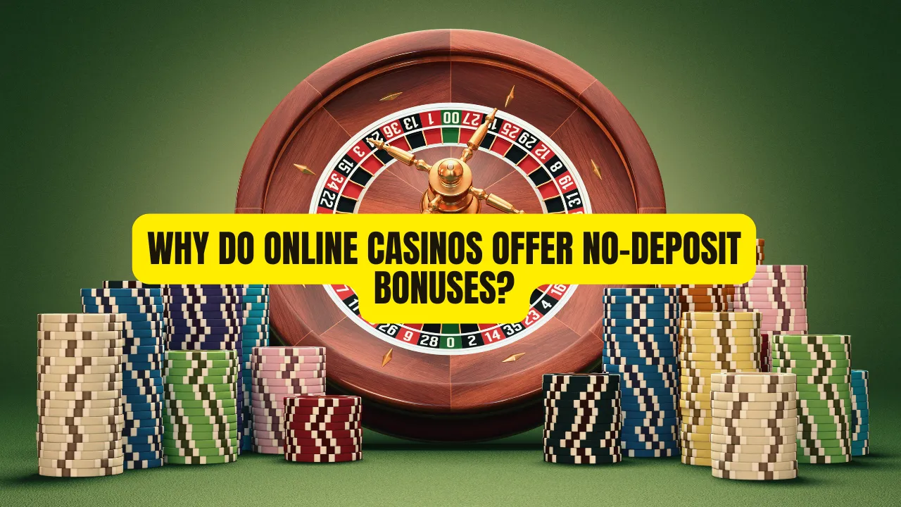 Why Do Online Casinos Offer No-Deposit Bonuses?