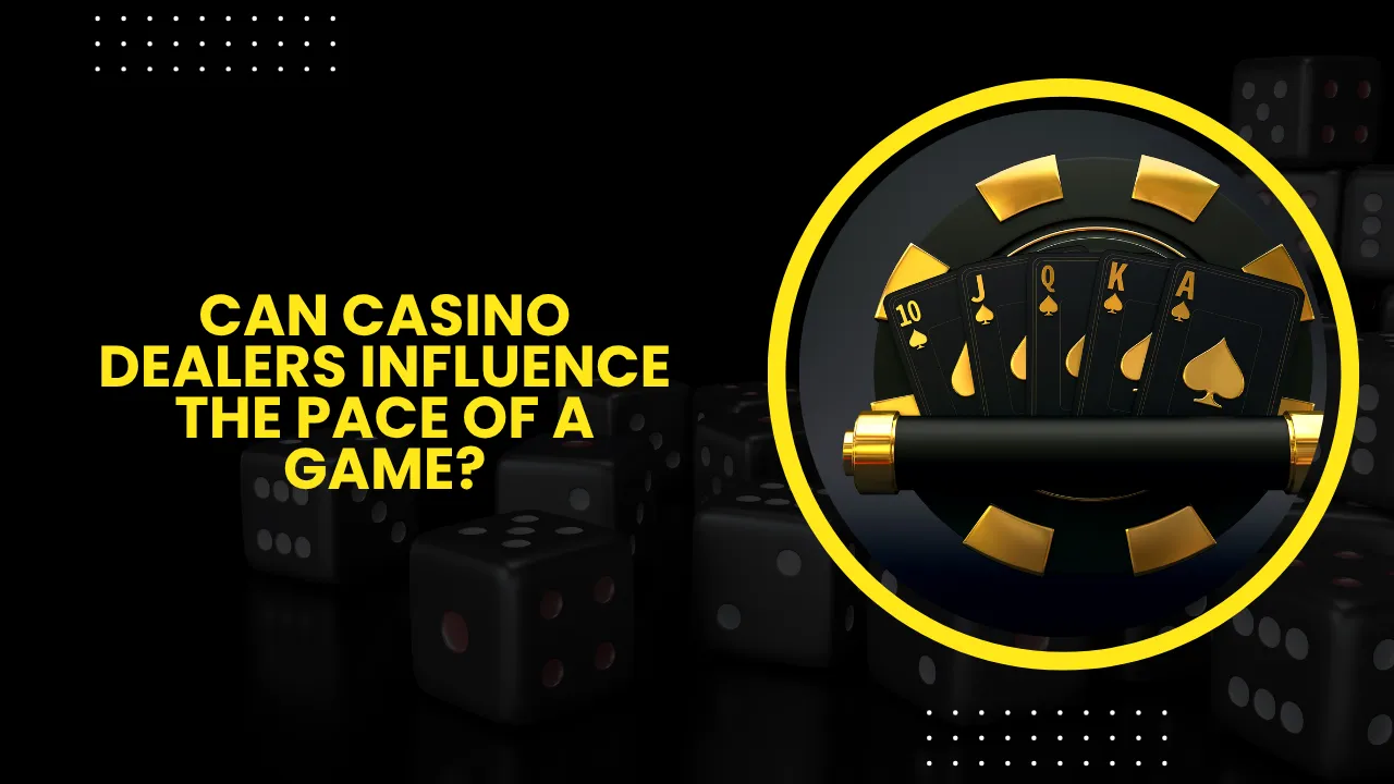 Can Casino Dealers Influence the Pace of a Game?