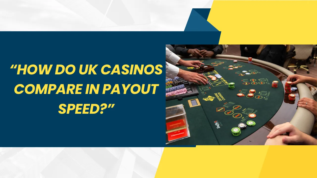 How Do UK Casinos Compare in Payout Speed