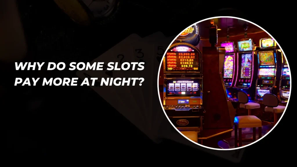 Why Do Some Slots Pay More at Night?