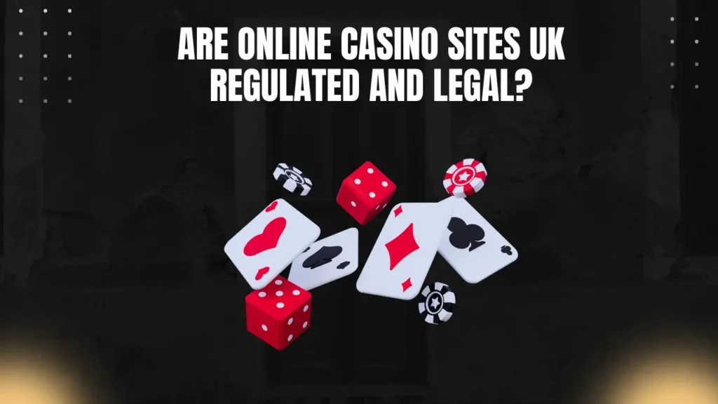 Are Online Casino Sites UK Regulated and Legal?