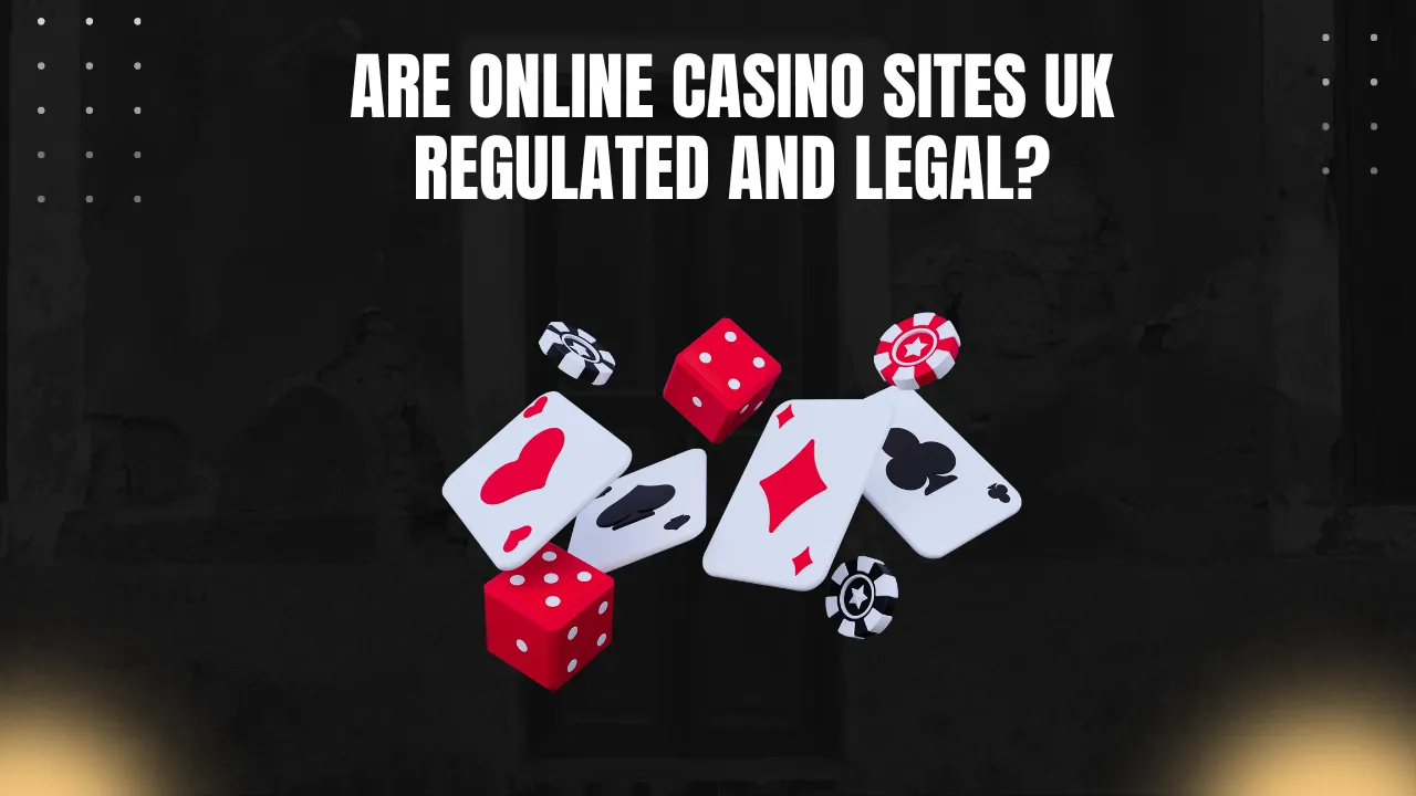 Are Online Casino Sites UK Regulated and Legal?